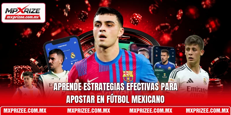 Aprende estrategias efectivas para apostar en fútbol mexicano