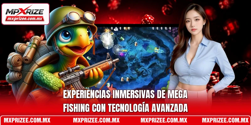 Experiencias inmersivas de Mega Fishing con tecnología avanzada