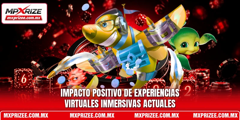Impacto positivo de experiencias virtuales inmersivas actuales