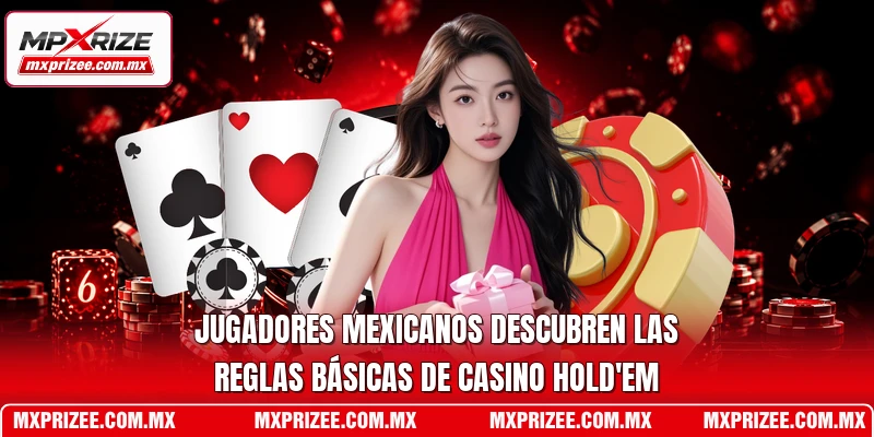 Jugadores mexicanos descubren las reglas básicas de Casino Hold'em