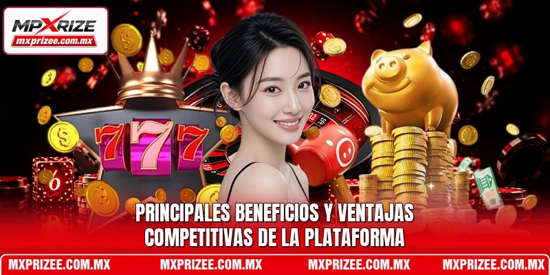 Principales beneficios y ventajas competitivas de la plataforma
