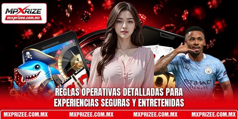Reglas operativas detalladas para experiencias seguras y entretenidas